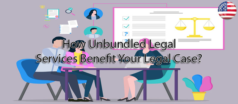 How Unbundled Legal Services Benefit Your Legal Case?