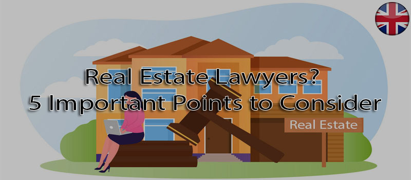 Real Estate Lawyers? 5 Important Points to Consider