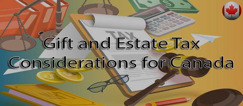 Gift and Estate Tax considerations for Canada