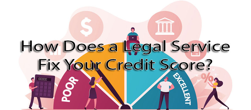 How does a legal service fix your credit score?