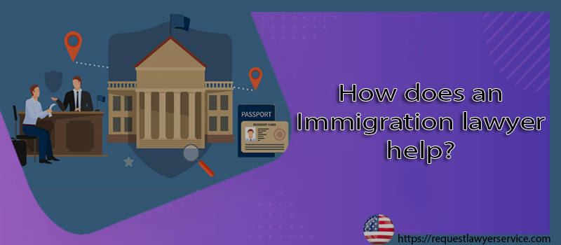 How Immigration lawyer is helps?