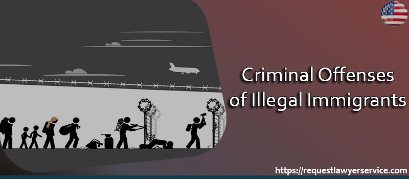 Criminal offenses of illegal immigrants