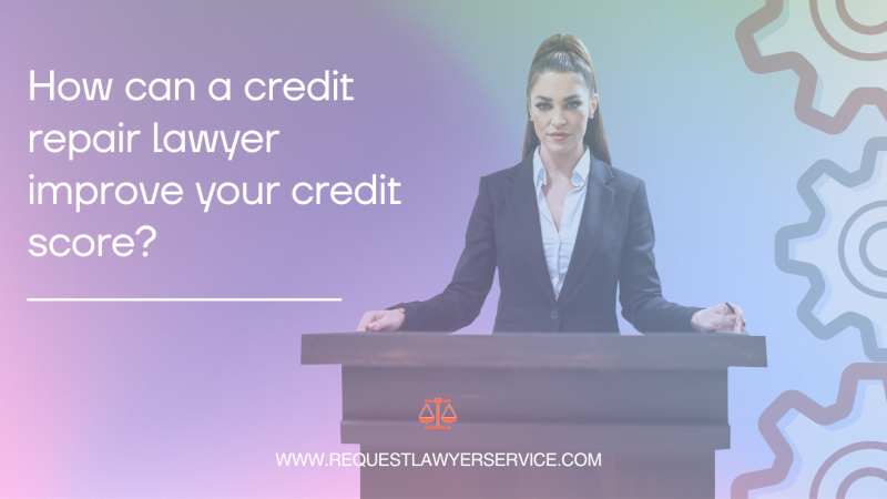 How can a credit repair lawyer improve your credit score?