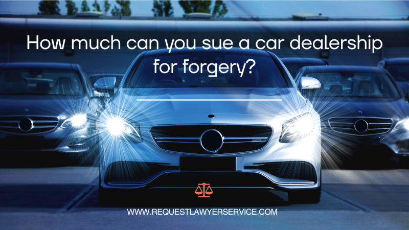 how-much-can-you-sue-a-car-dealership-for-forgery-request-lawyer-service